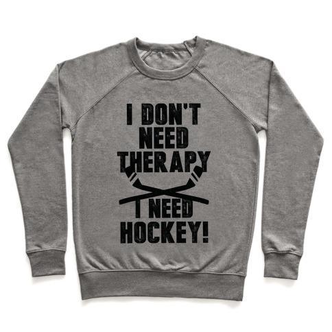 Virgin Teez  Pullover Crewneck Sweatshirt / x-small / Heathered Gray I DON'T NEED THERAPY I NEED HOCKEY! CREWNECK SWEATSHIRT