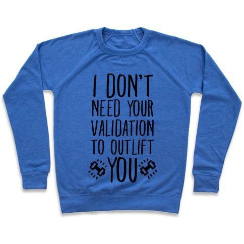 Virgin Teez  Pullover Crewneck Sweatshirt / x-small / Heathered Blue I DON'T NEED YOUR VALIDATION TO OUTLIFT YOU CREWNECK SWEATSHIRT