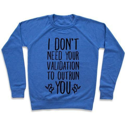 Virgin Teez  Pullover Crewneck Sweatshirt / x-small / Heathered Blue I DON'T NEED YOUR VALIDATION TO OUTRUN YOU CREWNECK SWEATSHIRT