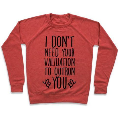 Virgin Teez  Pullover Crewneck Sweatshirt / x-small / Heathered Red I DON'T NEED YOUR VALIDATION TO OUTRUN YOU CREWNECK SWEATSHIRT