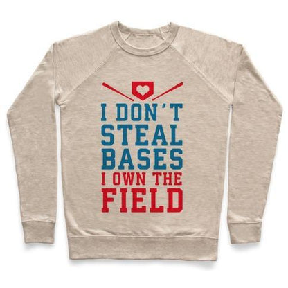 Virgin Teez  Pullover Crewneck Sweatshirt / x-small / Heathered Oatmeal I DON'T STEAL BASES. I OWN THE FIELD! CREWNECK SWEATSHIRT