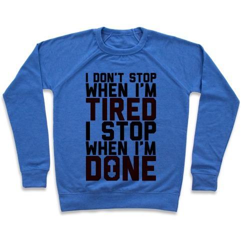 Virgin Teez  Pullover Crewneck Sweatshirt / x-small / Heathered Blue I DON'T STOP WHEN I'M TIRED I STOP WHEN I'M DONE CREWNECK SWEATSHIRT