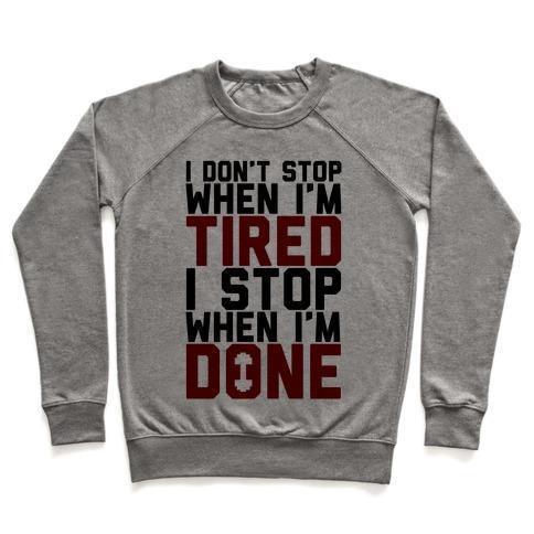 Virgin Teez  Pullover Crewneck Sweatshirt / x-small / Heathered Gray I DON'T STOP WHEN I'M TIRED I STOP WHEN I'M DONE CREWNECK SWEATSHIRT