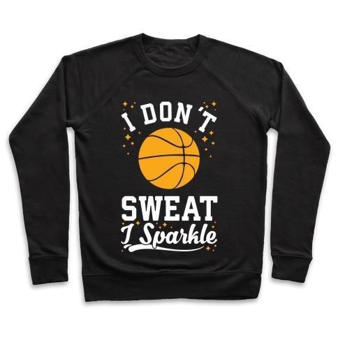 Virgin Teez  Pullover Crewneck Sweatshirt / x-small / Black I DON'T SWEAT I SPARKLE BASKETBALL CREWNECK SWEATSHIRT