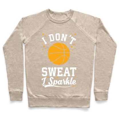 Virgin Teez  Pullover Crewneck Sweatshirt / x-small / Heathered Oatmeal I DON'T SWEAT I SPARKLE BASKETBALL CREWNECK SWEATSHIRT