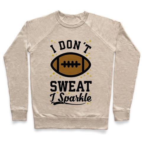 Virgin Teez  Pullover Crewneck Sweatshirt / x-small / Heathered Oatmeal I DON'T SWEAT I SPARKLE FOOTBALL CREWNECK SWEATSHIRT