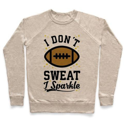 Virgin Teez  Pullover Crewneck Sweatshirt / x-small / Heathered Oatmeal I DON'T SWEAT I SPARKLE FOOTBALL CREWNECK SWEATSHIRT