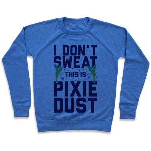 Virgin Teez  Pullover Crewneck Sweatshirt / x-small / Heathered Blue I DON'T SWEAT THIS IS PIXIE DUST CREWNECK SWEATSHIRT