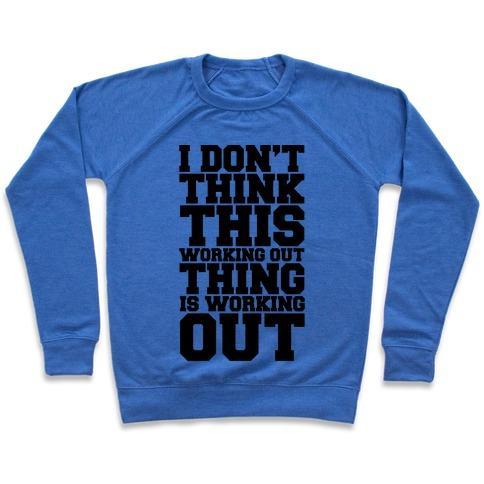 Virgin Teez  Pullover Crewneck Sweatshirt / x-small / Heathered Blue I DON'T THINK THIS WORKING OUT THING IS WORKING OUT CREWNECK SWEATSHIRT