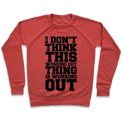 Virgin Teez  Pullover Crewneck Sweatshirt / x-small / Heathered Red I DON'T THINK THIS WORKING OUT THING IS WORKING OUT CREWNECK SWEATSHIRT