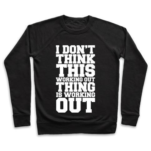 Virgin Teez  Pullover Crewneck Sweatshirt / x-small / Black I DON'T THINK THIS WORKING OUT THING IS WORKING OUT WHITE PRINT CREWNECK SWEATSHIRT