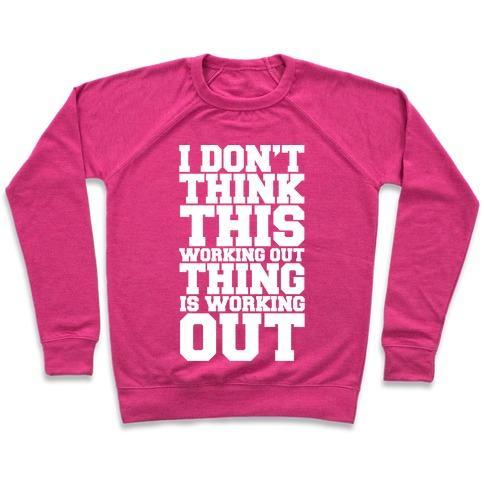 Virgin Teez  Pullover Crewneck Sweatshirt / x-small / Deep Pink I DON'T THINK THIS WORKING OUT THING IS WORKING OUT WHITE PRINT CREWNECK SWEATSHIRT