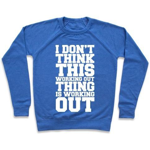 Virgin Teez  Pullover Crewneck Sweatshirt / x-small / Heathered Blue I DON'T THINK THIS WORKING OUT THING IS WORKING OUT WHITE PRINT CREWNECK SWEATSHIRT