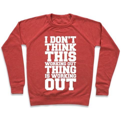 Virgin Teez  Pullover Crewneck Sweatshirt / x-small / Heathered Red I DON'T THINK THIS WORKING OUT THING IS WORKING OUT WHITE PRINT CREWNECK SWEATSHIRT