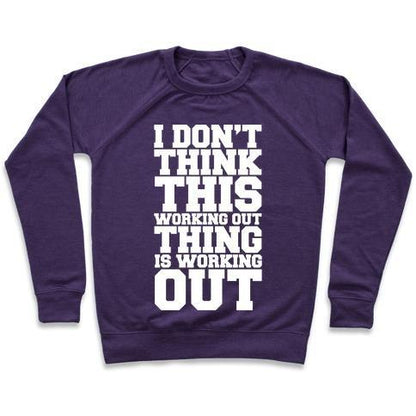 Virgin Teez  Pullover Crewneck Sweatshirt / x-small / Purple I DON'T THINK THIS WORKING OUT THING IS WORKING OUT WHITE PRINT CREWNECK SWEATSHIRT