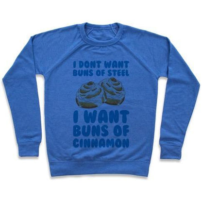 Virgin Teez  Pullover Crewneck Sweatshirt / x-small / Heathered Blue I DON'T WANT BUNS OF STEEL I WANT BUNS OF CINNAMON CREWNECK SWEATSHIRT