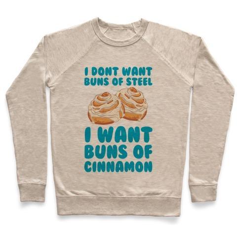 Virgin Teez  Pullover Crewneck Sweatshirt / x-small / Heathered Oatmeal I DON'T WANT BUNS OF STEEL I WANT BUNS OF CINNAMON CREWNECK SWEATSHIRT