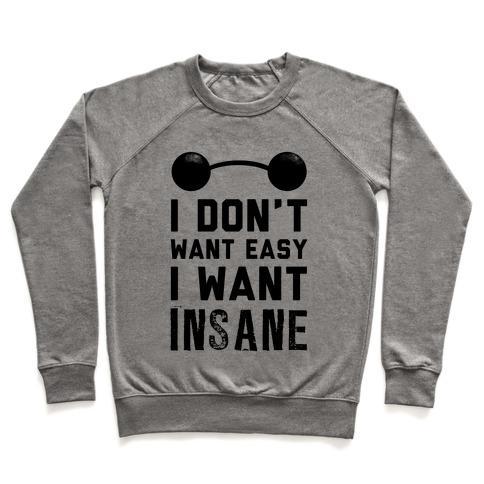 Virgin Teez  Pullover Crewneck Sweatshirt / x-small / Heathered Gray I DON'T WANT EASY, I WANT INSANE! CREWNECK SWEATSHIRT