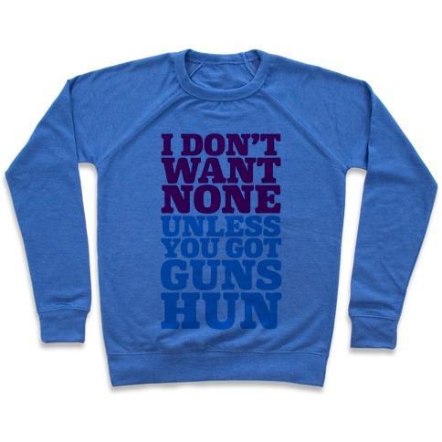 Virgin Teez  Pullover Crewneck Sweatshirt / x-small / Heathered Blue I DON'T WANT NONE UNLESS YOU GOT GUNS HUN CREWNECK SWEATSHIRT