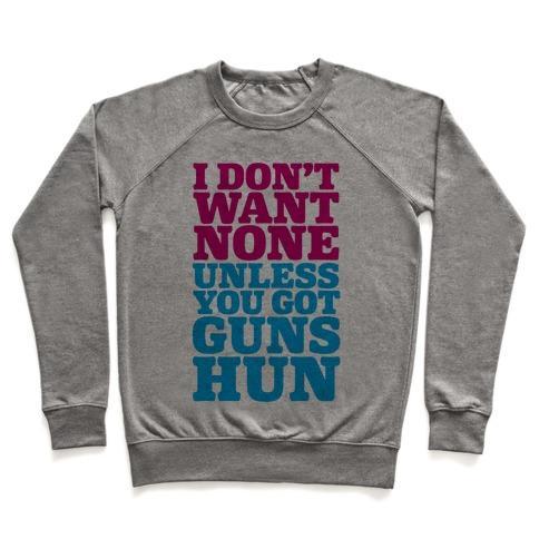 Virgin Teez  Pullover Crewneck Sweatshirt / x-small / Heathered Gray I DON'T WANT NONE UNLESS YOU GOT GUNS HUN CREWNECK SWEATSHIRT