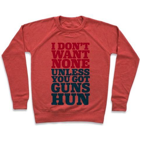 Virgin Teez  Pullover Crewneck Sweatshirt / x-small / Heathered Red I DON'T WANT NONE UNLESS YOU GOT GUNS HUN CREWNECK SWEATSHIRT