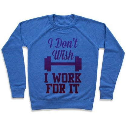 Virgin Teez  Pullover Crewneck Sweatshirt / x-small / Heathered Blue I DON'T WISH, I WORK FOR IT CREWNECK SWEATSHIRT