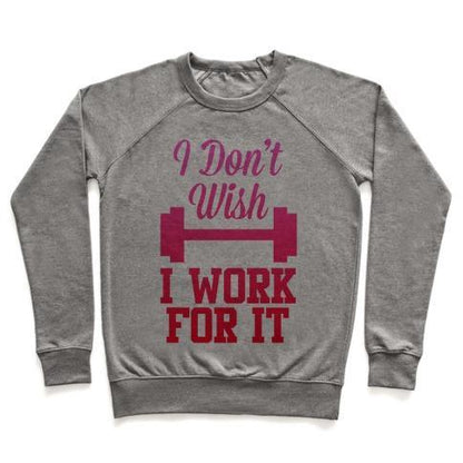 Virgin Teez  Pullover Crewneck Sweatshirt / x-small / Heathered Gray I DON'T WISH, I WORK FOR IT CREWNECK SWEATSHIRT