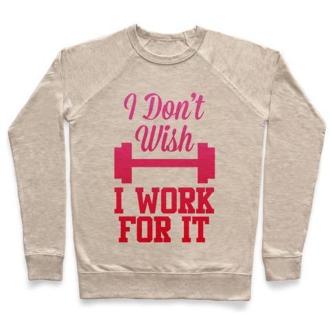 Virgin Teez  Pullover Crewneck Sweatshirt / x-small / Heathered Oatmeal I DON'T WISH, I WORK FOR IT CREWNECK SWEATSHIRT