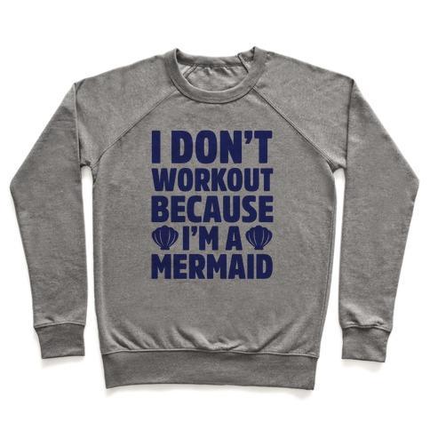 Virgin Teez  Pullover Crewneck Sweatshirt / x-small / Heathered Gray I DON'T WORKOUT BECAUSE I'M A MERMAID CREWNECK SWEATSHIRT