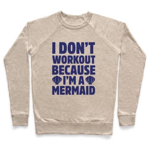 Virgin Teez  Pullover Crewneck Sweatshirt / x-small / Heathered Oatmeal I DON'T WORKOUT BECAUSE I'M A MERMAID CREWNECK SWEATSHIRT