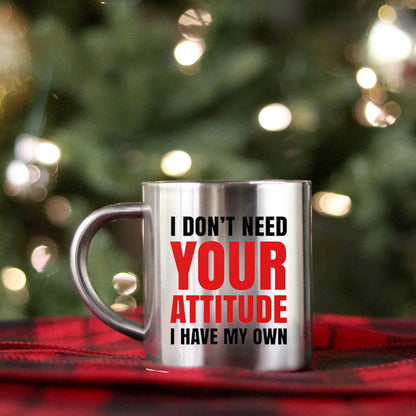 I Dont Need Your Attitude I Have My Own Gold & Silver Mug