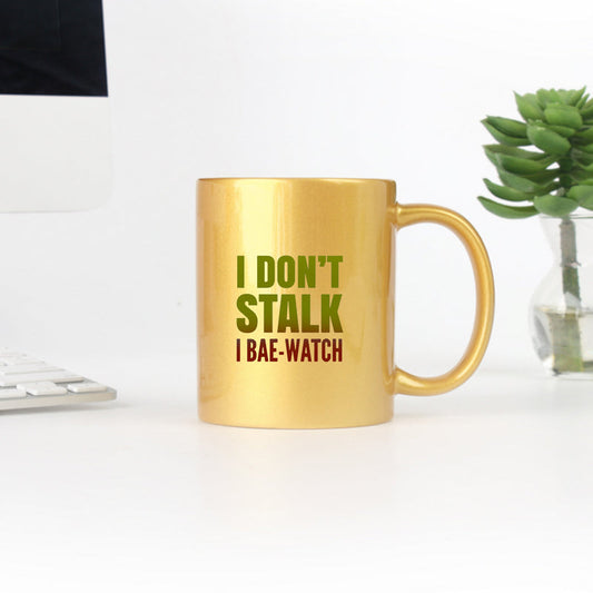 I Dont Stalk I Bae Watch Gold & Silver Mug