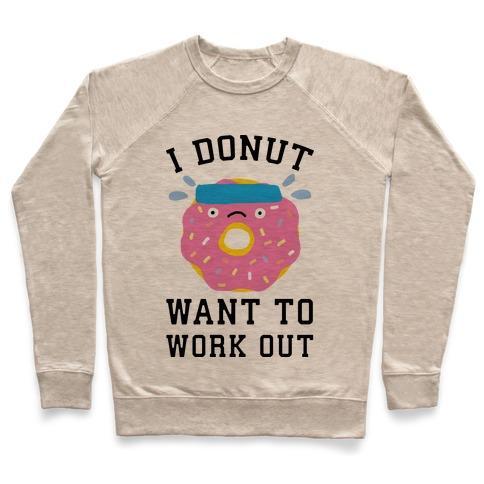 Virgin Teez  Pullover Crewneck Sweatshirt / x-small / Heathered Oatmeal I DONUT WANT TO WORK OUT CREWNECK SWEATSHIRT