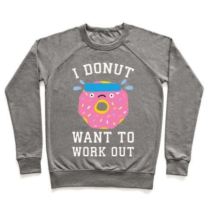 Virgin Teez  Pullover Crewneck Sweatshirt / x-small / Heathered Gray I DONUT WANT TO WORK OUT CREWNECK SWEATSHIRT