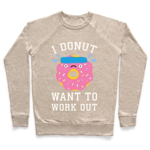 Virgin Teez  Pullover Crewneck Sweatshirt / x-small / Heathered Oatmeal I DONUT WANT TO WORK OUT CREWNECK SWEATSHIRT