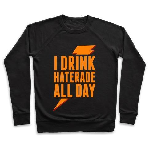 Virgin Teez  Pullover Crewneck Sweatshirt / x-small / Black I DRINK HATERADE ALL DAY (ORANGE) CREWNECK SWEATSHIRT