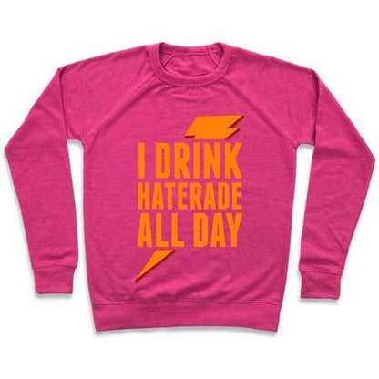 Virgin Teez  Pullover Crewneck Sweatshirt / x-small / Deep Pink I DRINK HATERADE ALL DAY (ORANGE) CREWNECK SWEATSHIRT