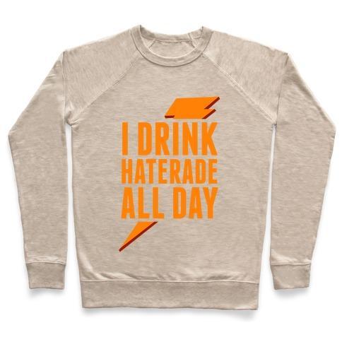 Virgin Teez  Pullover Crewneck Sweatshirt / x-small / Heathered Oatmeal I DRINK HATERADE ALL DAY (ORANGE) CREWNECK SWEATSHIRT