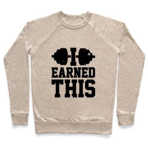 Virgin Teez  Pullover Crewneck Sweatshirt / x-small / Heathered Oatmeal I EARNED THIS CREWNECK SWEATSHIRT