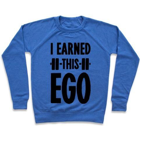 Virgin Teez  Pullover Crewneck Sweatshirt / x-small / Heathered Blue I EARNED THIS EGO CREWNECK SWEATSHIRT