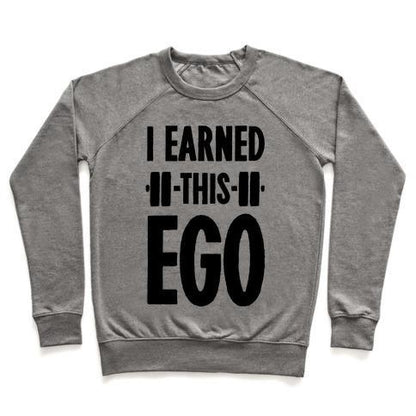 Virgin Teez  Pullover Crewneck Sweatshirt / x-small / Heathered Gray I EARNED THIS EGO CREWNECK SWEATSHIRT