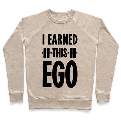 Virgin Teez  Pullover Crewneck Sweatshirt / x-small / Heathered Oatmeal I EARNED THIS EGO CREWNECK SWEATSHIRT