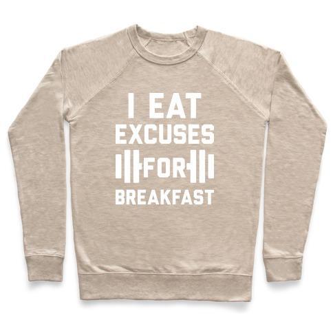 Virgin Teez  Pullover Crewneck Sweatshirt / x-small / Heathered Oatmeal I EAT EXCUSES FOR BREAKFAST CREWNECK SWEATSHIRT