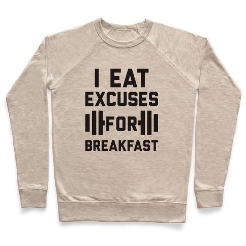 Virgin Teez  Pullover Crewneck Sweatshirt / x-small / Heathered Oatmeal I EAT EXCUSES FOR BREAKFAST CREWNECK SWEATSHIRT