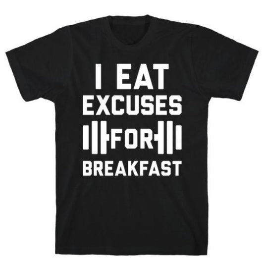 GYM FIT T-SHIRT I EAT EXCUSES FOR BREAKFAST T-SHIRT