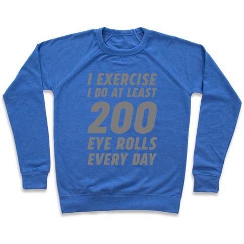 Virgin Teez  Pullover Crewneck Sweatshirt / x-small / Heathered Blue I EXERCISE I DO AT LEAST 200 EYE ROLLS EVERY DAY CREWNECK SWEATSHIRT