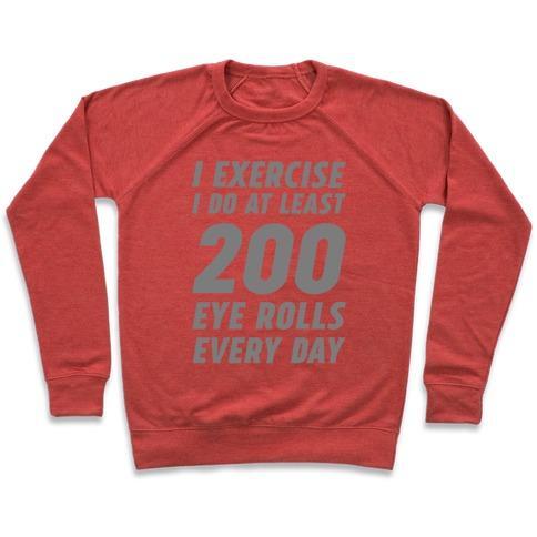 Virgin Teez  Pullover Crewneck Sweatshirt / x-small / Heathered Red I EXERCISE I DO AT LEAST 200 EYE ROLLS EVERY DAY CREWNECK SWEATSHIRT