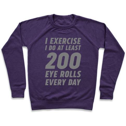 Virgin Teez  Pullover Crewneck Sweatshirt / x-small / Purple I EXERCISE I DO AT LEAST 200 EYE ROLLS EVERY DAY CREWNECK SWEATSHIRT