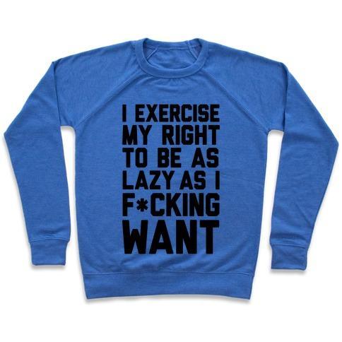 Virgin Teez  Pullover Crewneck Sweatshirt / x-small / Heathered Blue I EXERCISE MY RIGHT TO BE AS LAZY AS I F*CKING WANT CREWNECK SWEATSHIRT