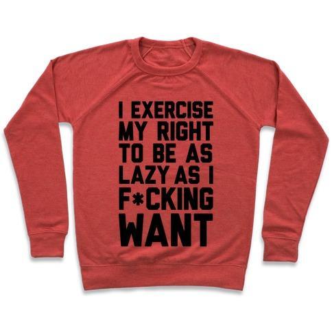 Virgin Teez  Pullover Crewneck Sweatshirt / x-small / Heathered Red I EXERCISE MY RIGHT TO BE AS LAZY AS I F*CKING WANT CREWNECK SWEATSHIRT